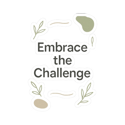 Embrace the Challenge Kiss-Cut Sticker | Motivational Typography Sticker