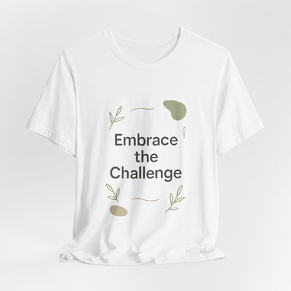 Embrace the Challenge tee | Motivational Quote Shirt, Minimal Botanical Design