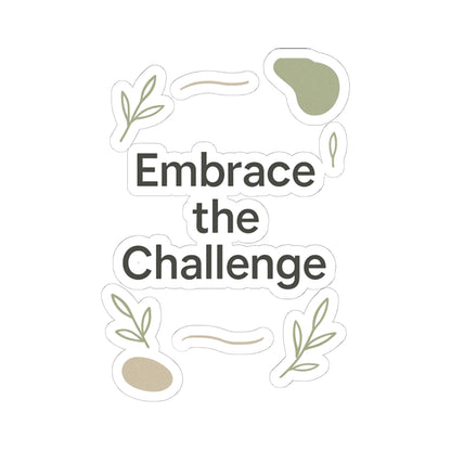 Embrace the Challenge Kiss-Cut Sticker | Motivational Typography Sticker