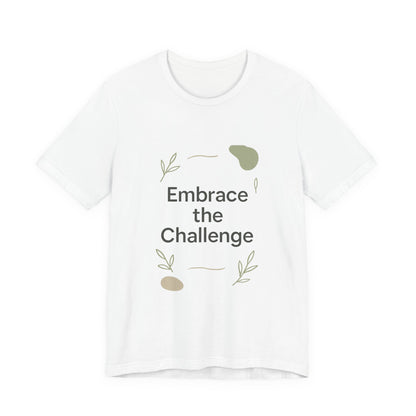 Embrace the Challenge tee | Motivational Quote Shirt, Minimal Botanical Design